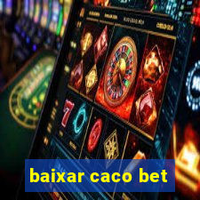 baixar caco bet